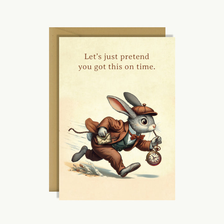 Happy Birthday Card - Let's just pretend you got this on time