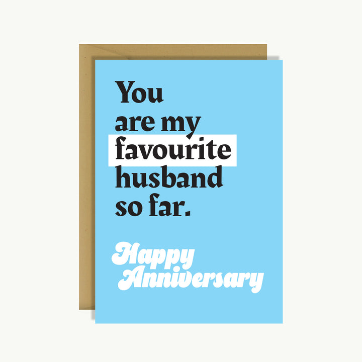 Happy Anniversary Card - You are my favourite husband so far. Happy anniversary.