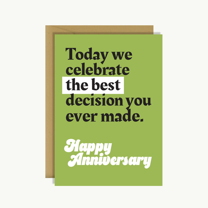 Happy Anniversary Card - Today we celebrate the best decision you ever made. Happy anniversary.