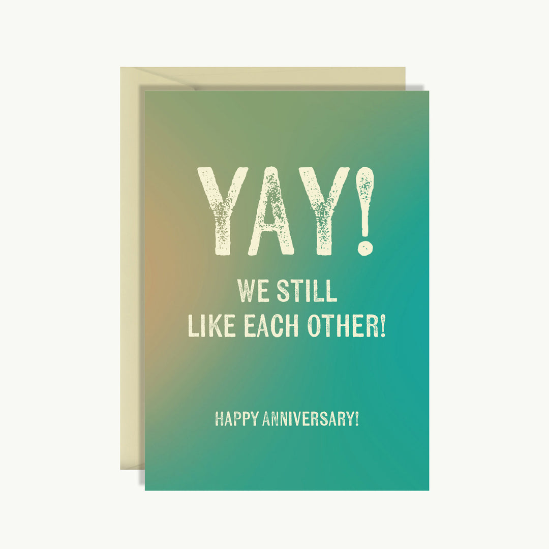 Happy Anniversary - Yay! We still like each other