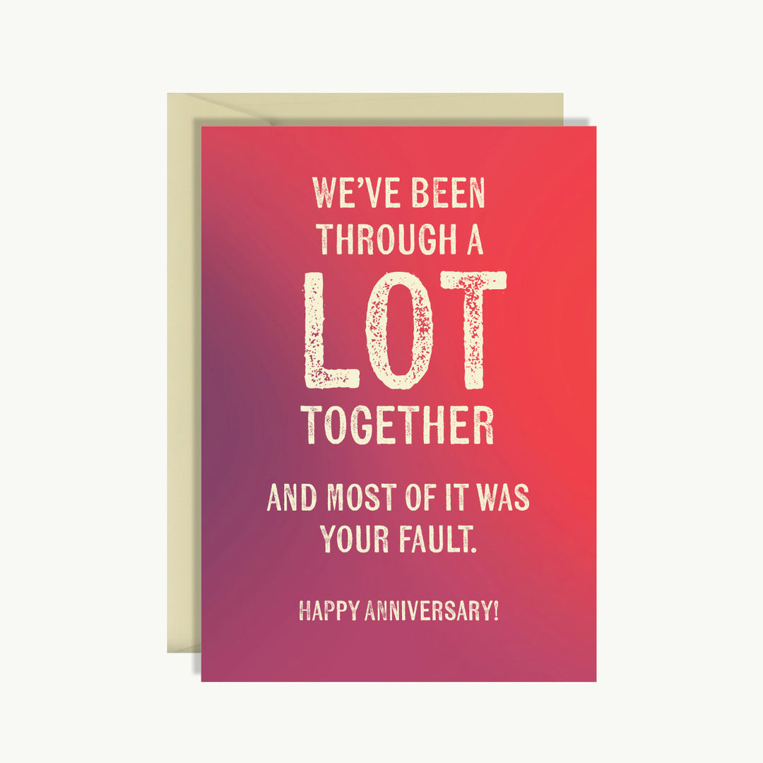 Happy Anniversary Card - We've been through a lot together...