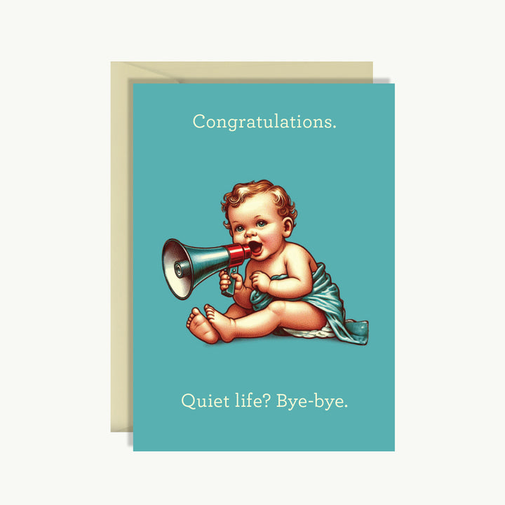 New Baby Card - Congratulations. Quiet life? Bye-bye.