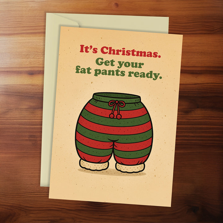 Christmas Card - It's Christmas. Get your fat pants ready.