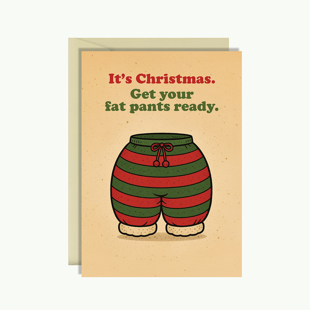Christmas Card - It's Christmas. Get your fat pants ready.