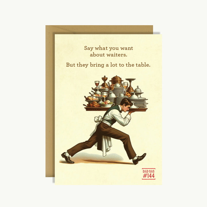 Father's Day Card - Say what you want about waiters. They bring a lot to the table.