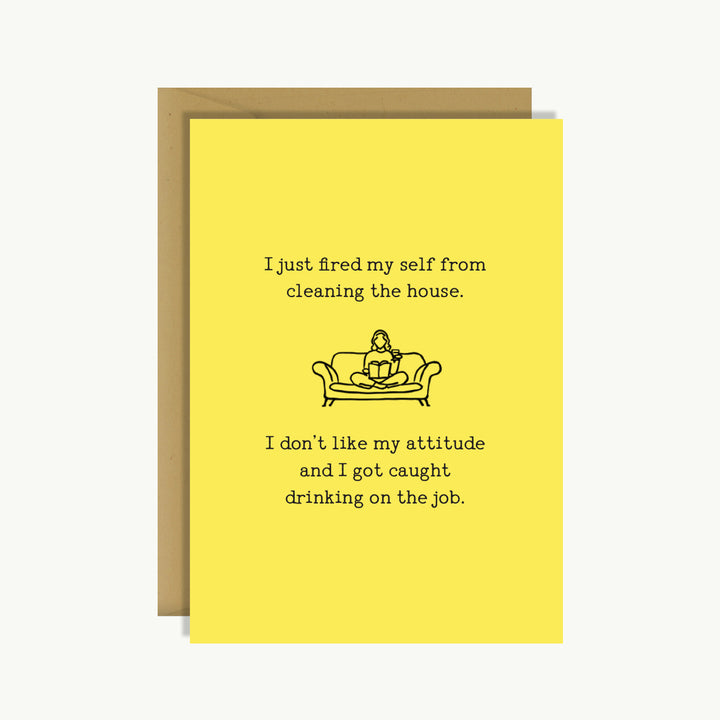 Card Pretty Funny - I just fired my self from cleaning the house.