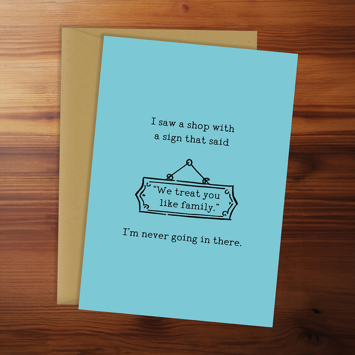 Greeting Card - We Treat You Like Family