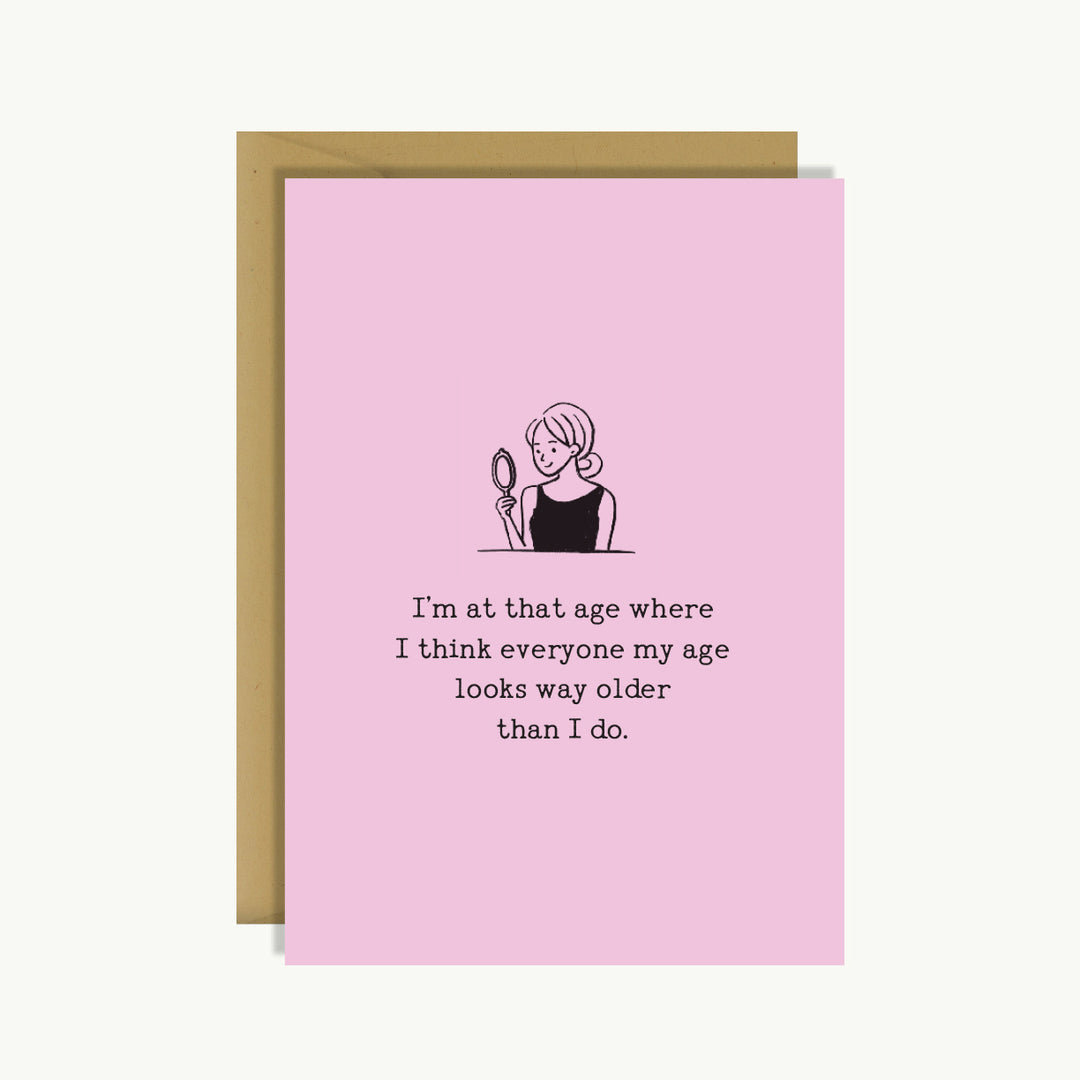 Greeting Card - I'm at That Age Where...