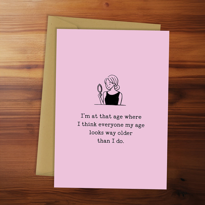 Greeting Card - I'm at That Age Where...