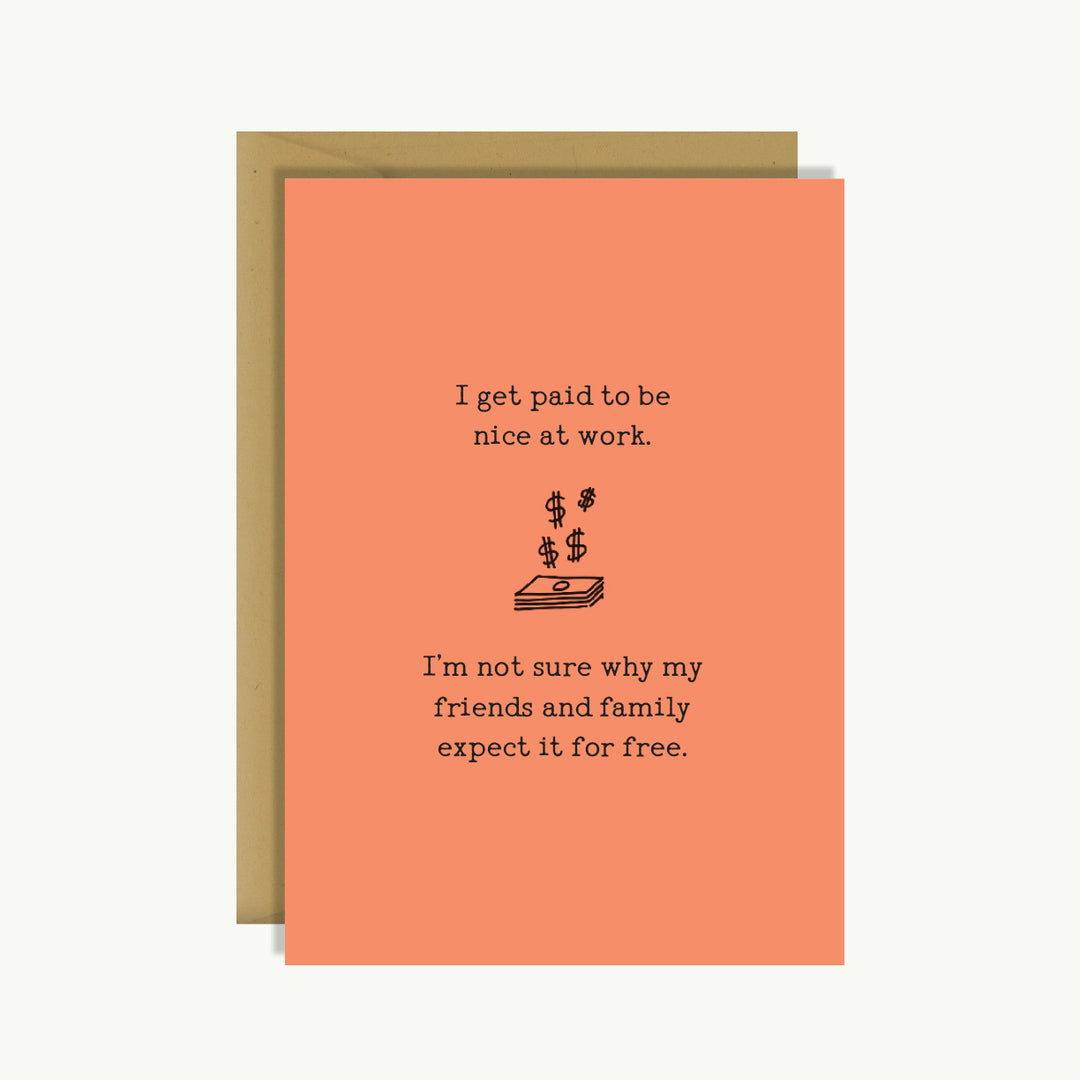 Greeting Card - I Get Paid to Be Nice at Work