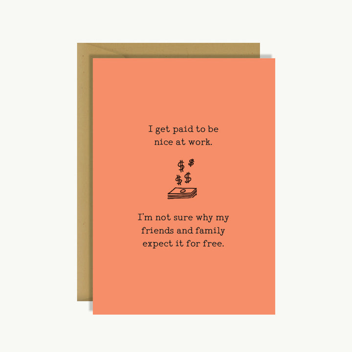 Greeting Card - I Get Paid to Be Nice at Work