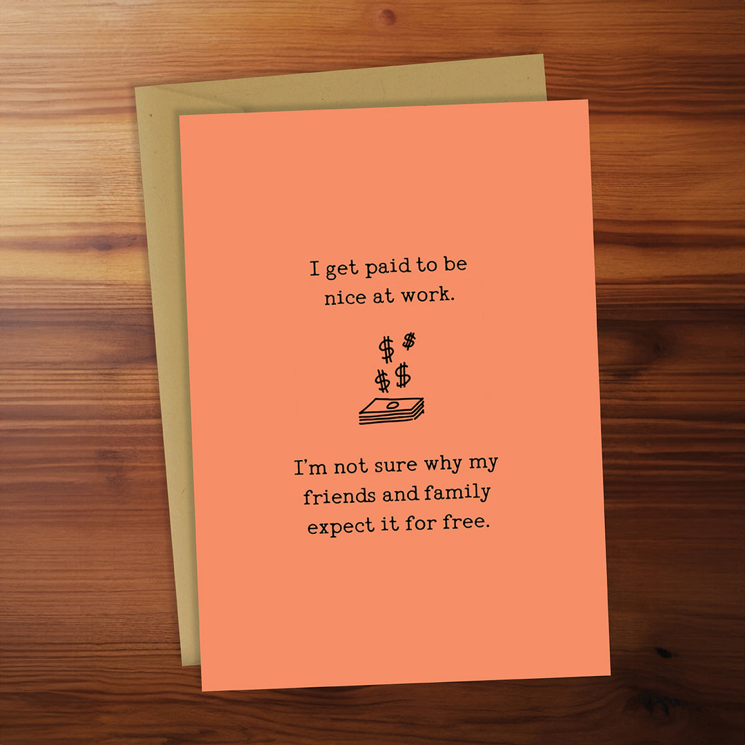 Greeting Card - I Get Paid to Be Nice at Work