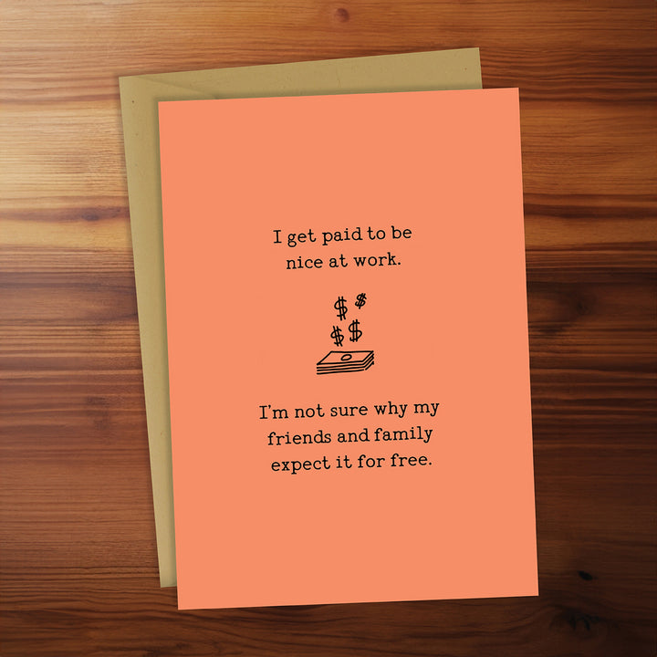 Greeting Card - I Get Paid to Be Nice at Work