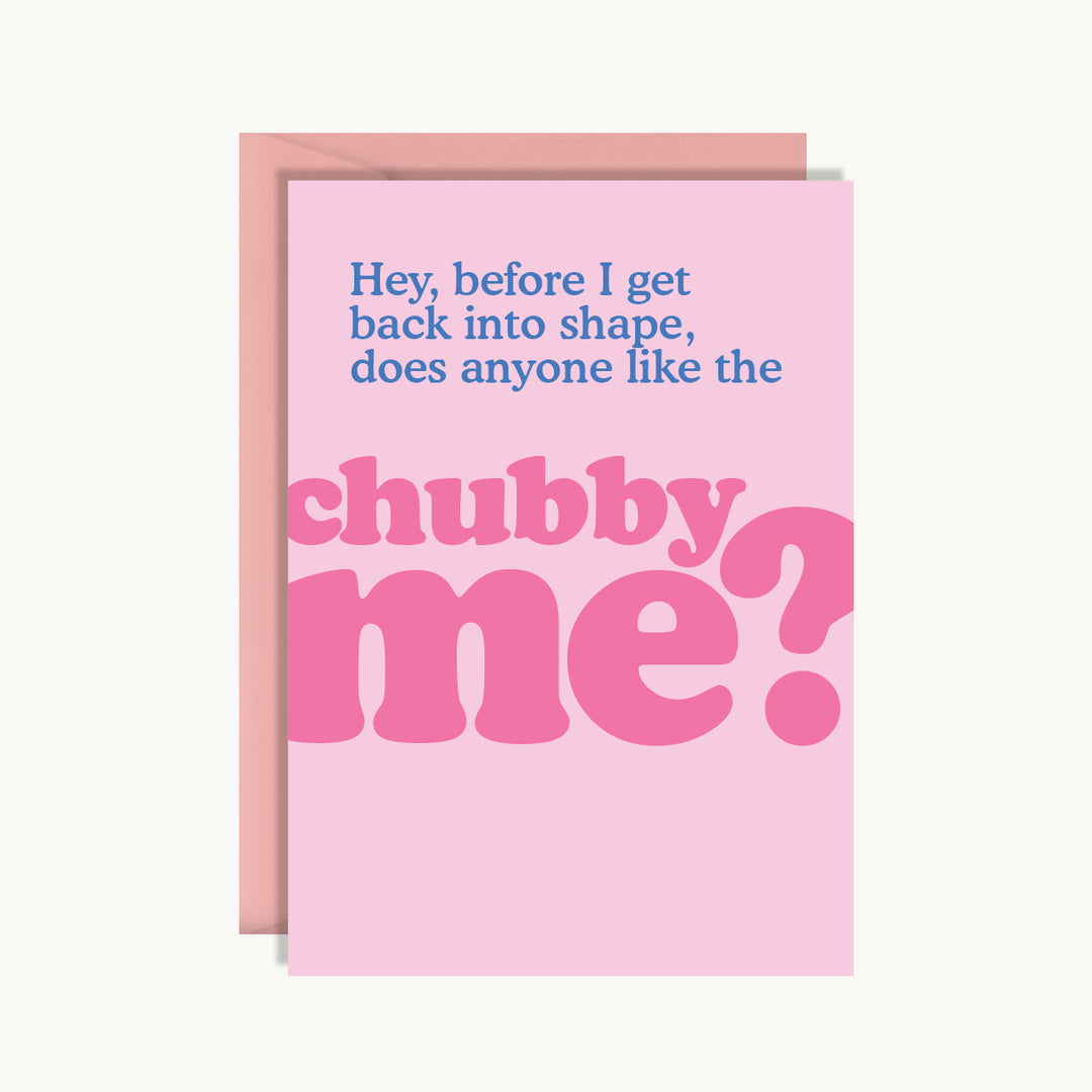 Card Pretty Funny - Hey, before I get back in shape, does anyone like the chubby me?