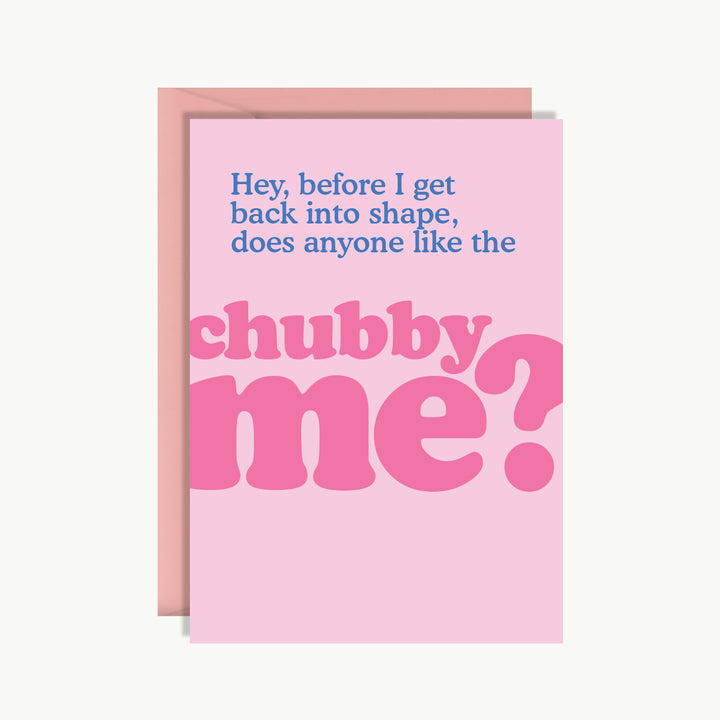 Card Pretty Funny - Hey, before I get back in shape, does anyone like the chubby me?