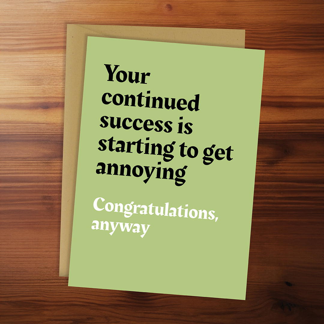 Congratulations Card - Your continued success is starting to get annoying