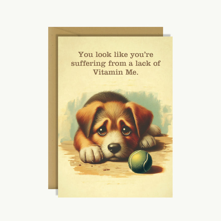 Friendship Card - You look like you're suffering from a lack of vitamin me