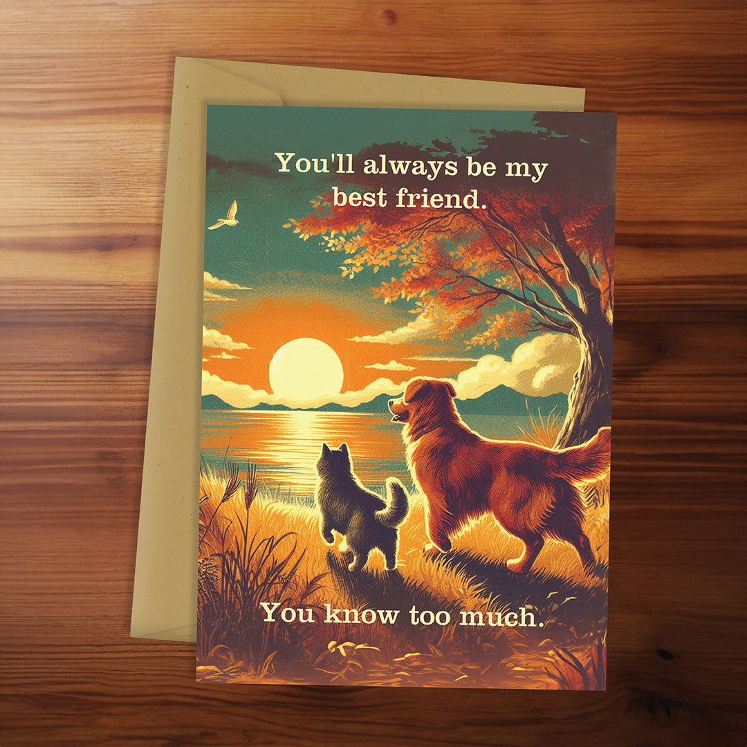 Greeting card with two dogs by a lake at sunset, text 'You'll always be my best friend. You know too much.