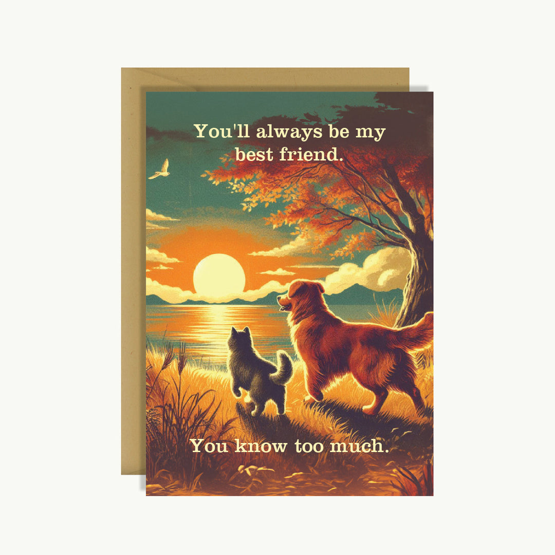 Friendship Card - You'll always be my best friend. You know too much.