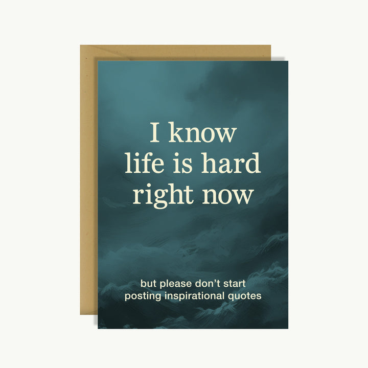 Card Pretty Funny - I know life is hard right now. But please don't start posting inspirational quotes.