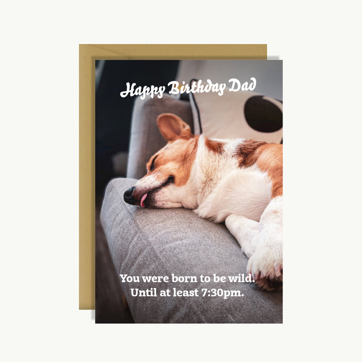 Happy Birthday Card - Happy birthday Dad. You were born to be wild. At least until 7.30pm.