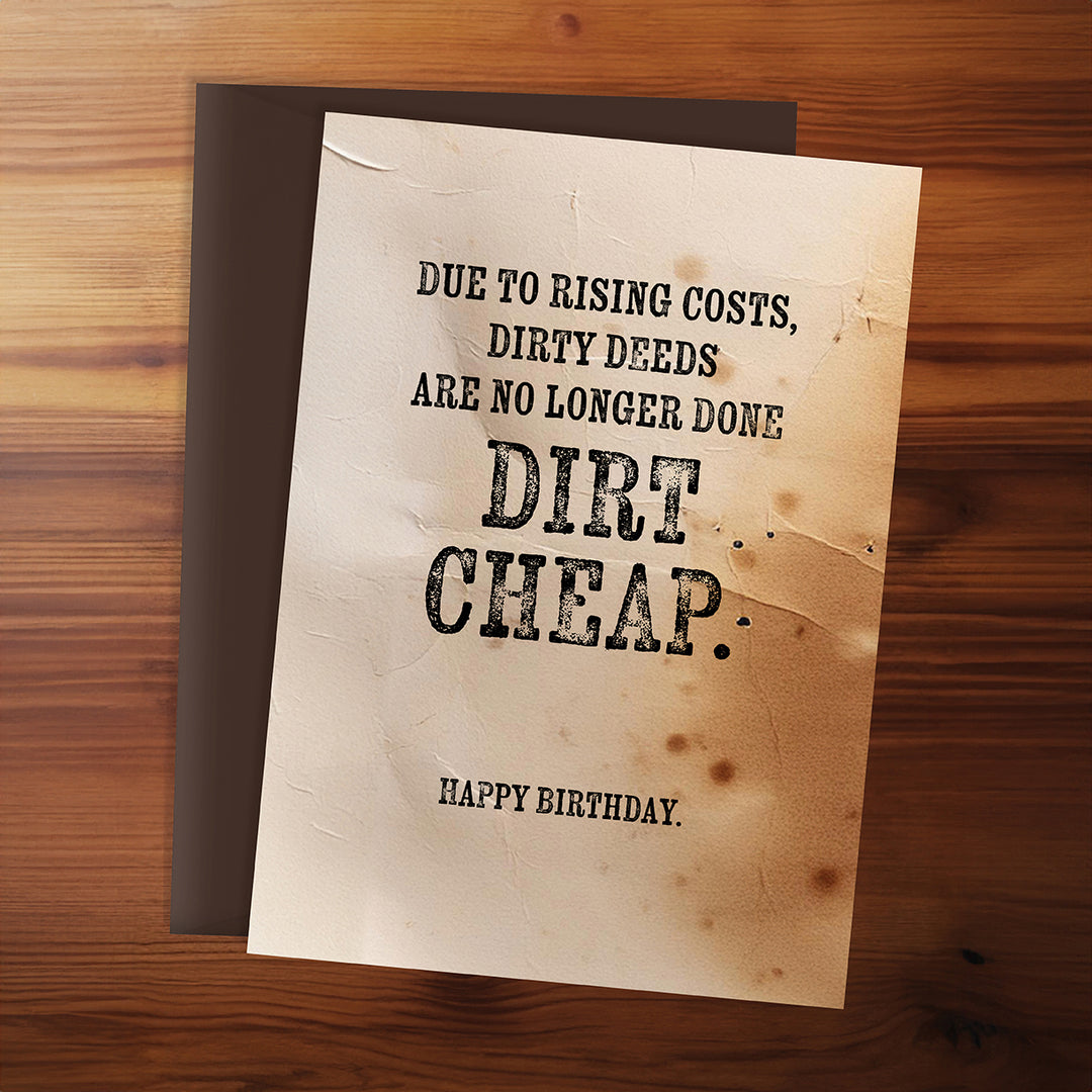 Happy Birthday Card - Dirty deeds are no longer done dirt cheap