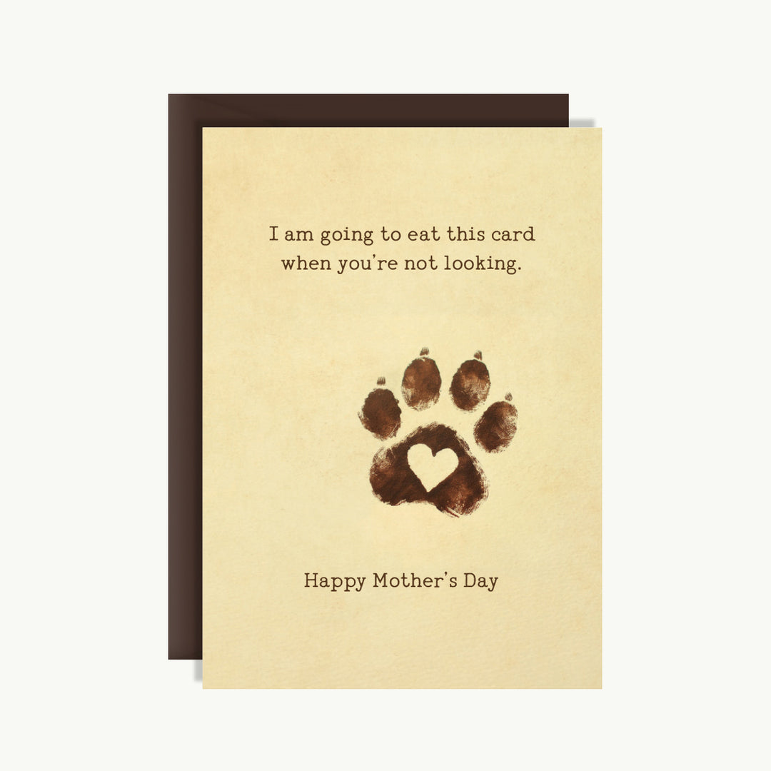 Mother's Day Card - I am going to eat this card when you're not looking. Happy Mother's Day.