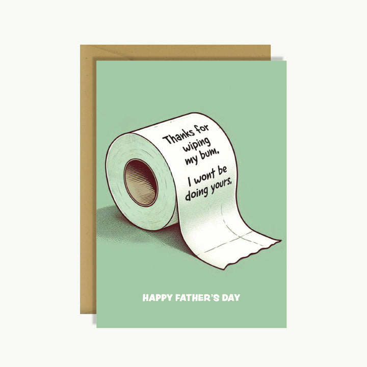 Father's Day - Thanks for wiping my bum. I won't be doing yours.