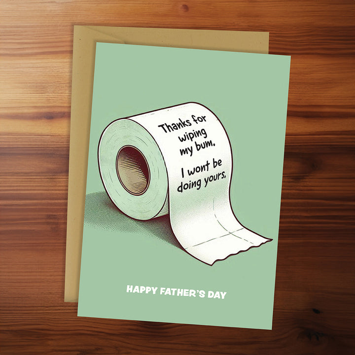 Father's Day - Thanks for wiping my bum. I won't be doing yours.