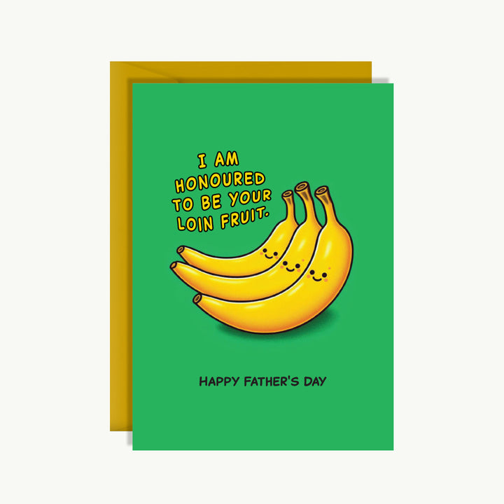 Father's Day - I am honoured to be your loin fruit