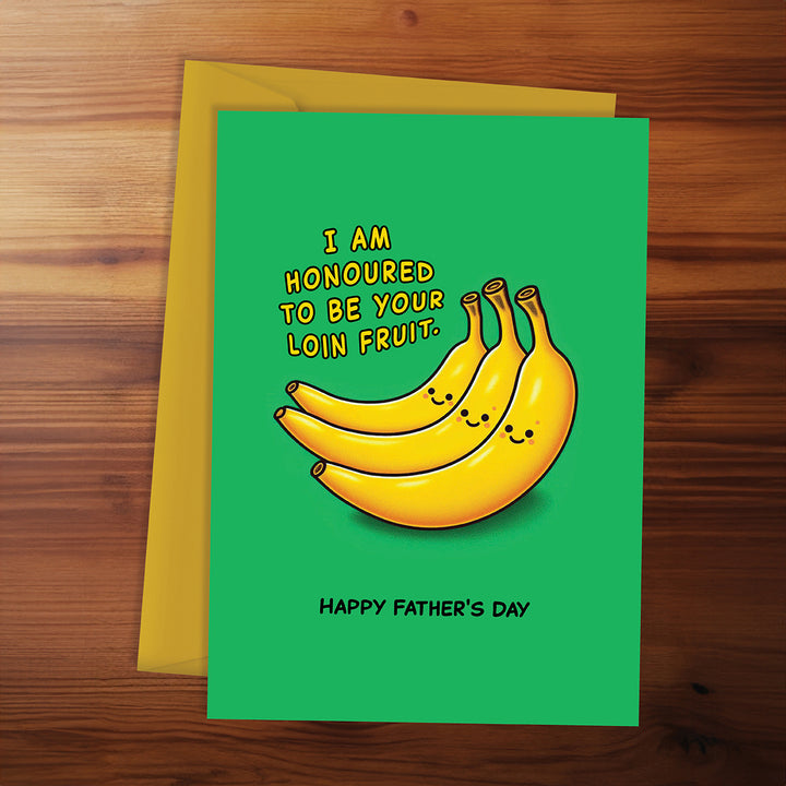 Father's Day - I am honoured to be your loin fruit
