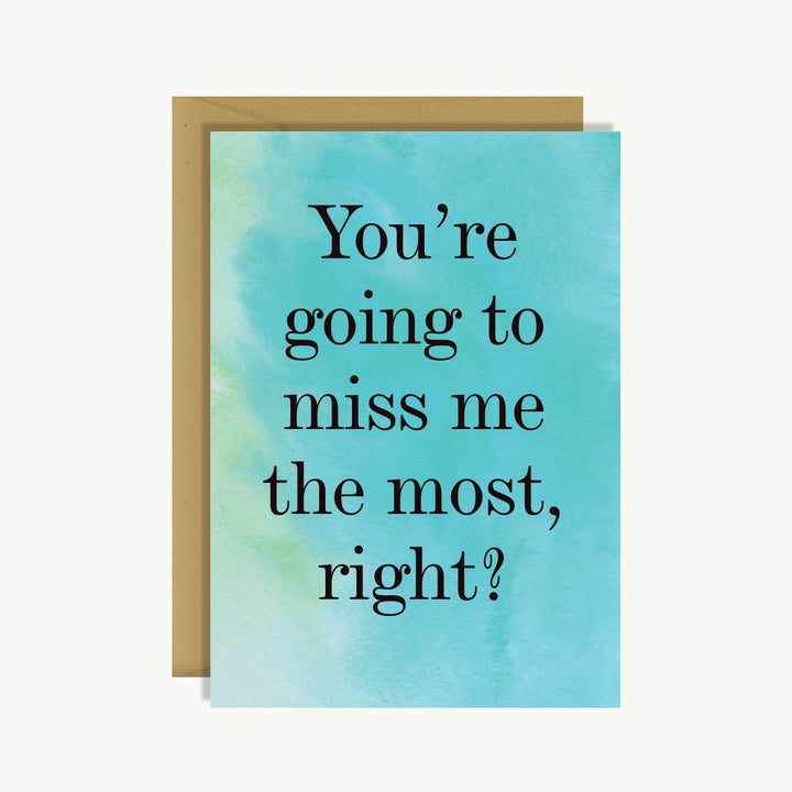 Good Luck Card - You're going to miss me the most, right?