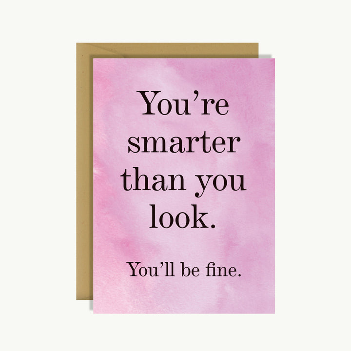 Good Luck Card - You're smarter than you look. You'll be fine.