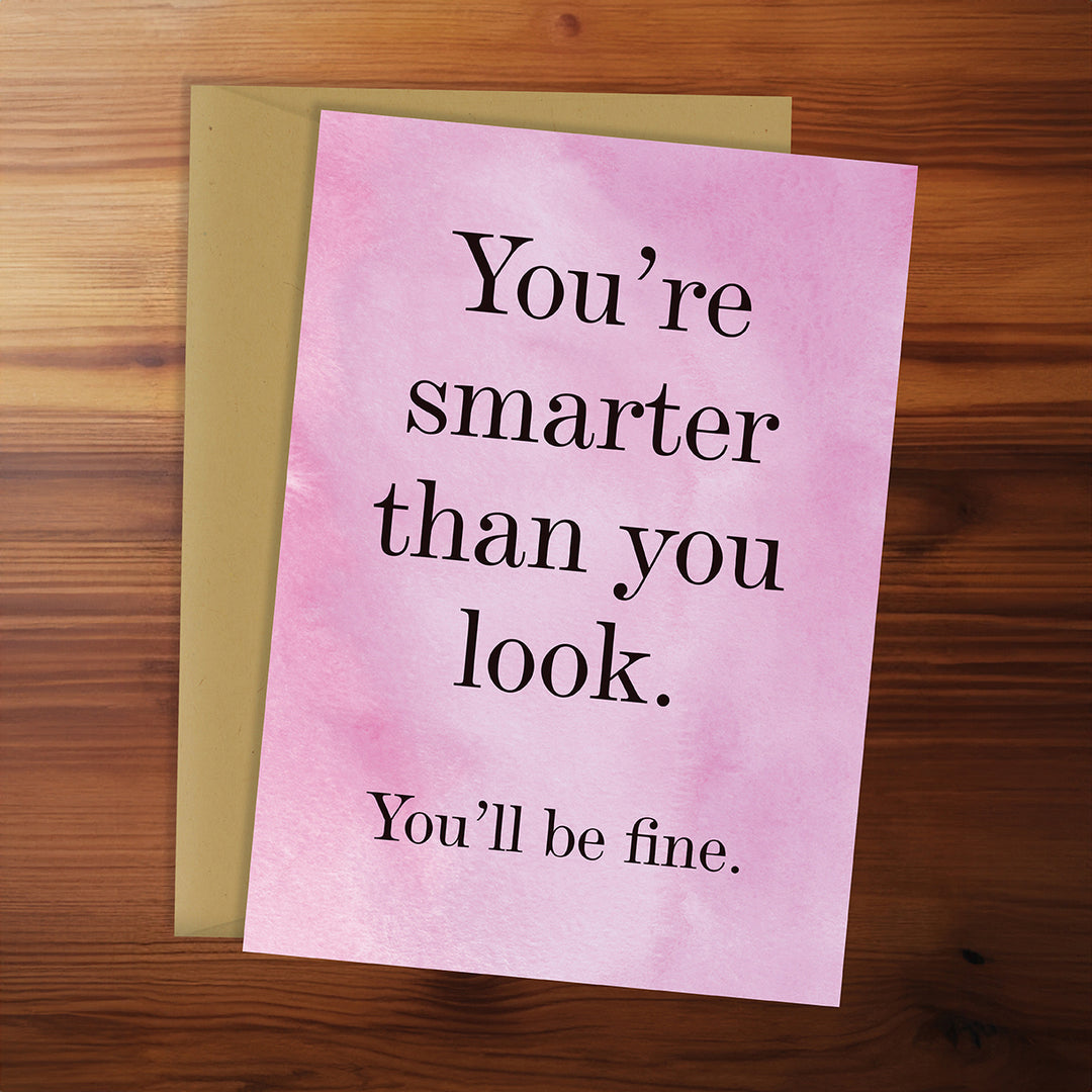 Motivational card with text 'You're smarter than you look. You'll be fine.