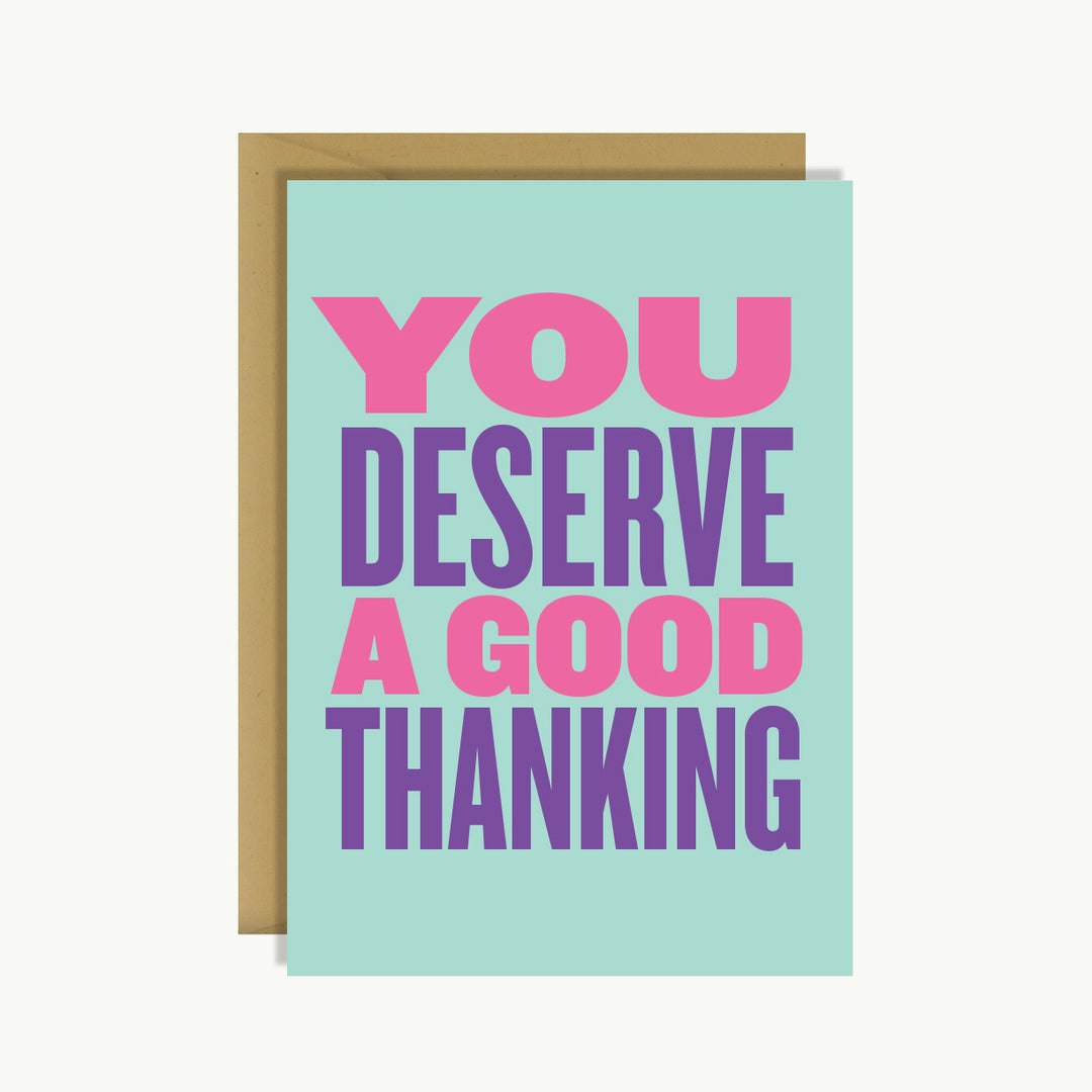 Thank You Card - You Deserve a Good Thanking