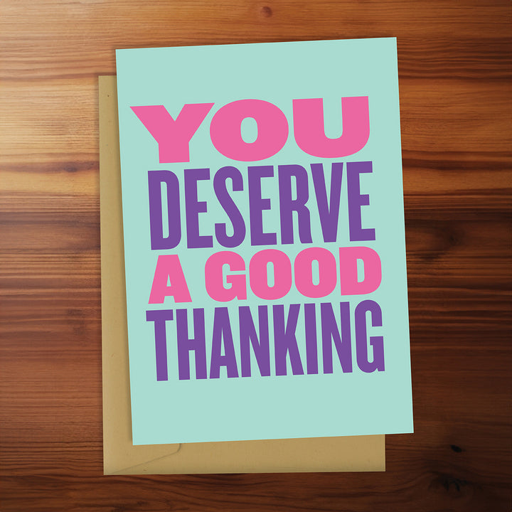 Thank You Card - You Deserve a Good Thanking