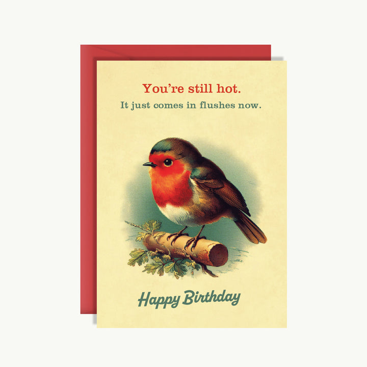 Happy Birthday Card - You're still hot. It just comes in flushes now. Happy birthday.