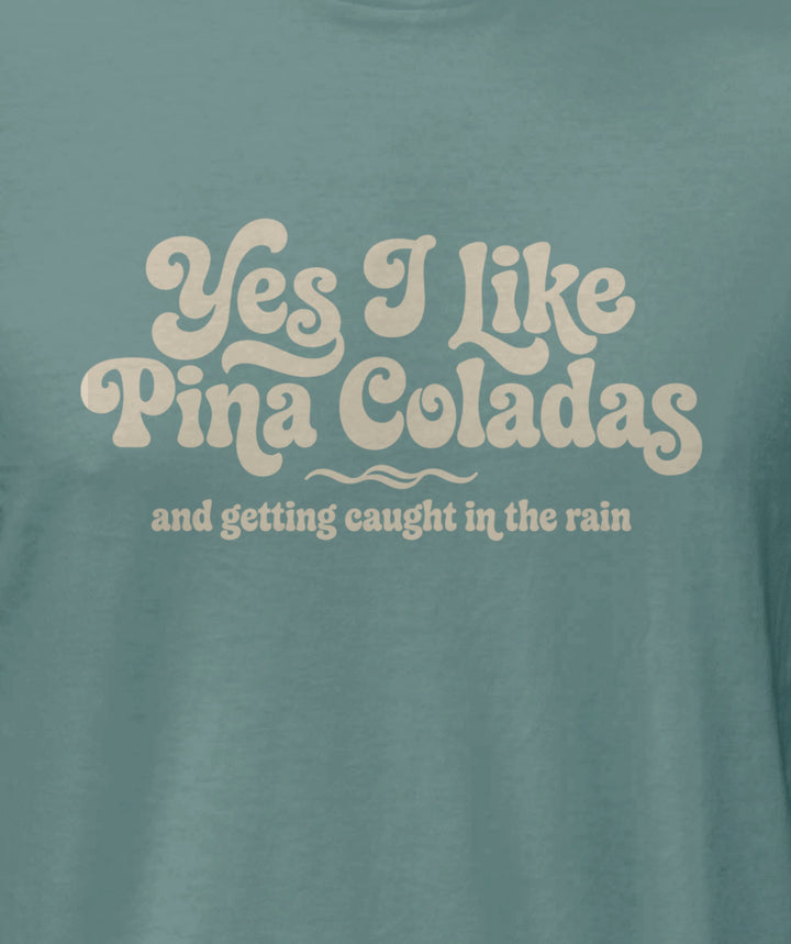 Yes I Like Pina Coladas Tee Shirt - Mineral